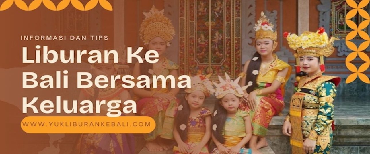 Liburan Ke Bali Bersama Keluarga